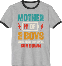 Mother of 2 Boys From Sun Up Till Son Down Shirt, Funny Mothers Day Tee, Gift for Mommy, Mothers Day Tee, Mother of 2 Boys Tee, Unisex Cotton Ringer T-Shirt